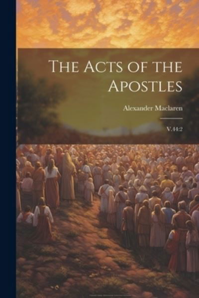 Cover for Alexander MacLaren · Acts of the Apostles : V. 44 (Book) (2023)