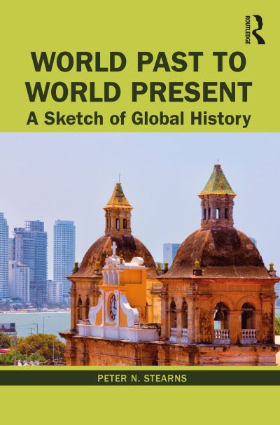 Cover for Stearns, Peter N. (George Mason University) · World Past to World Present: A Sketch of Global History (Paperback Book) (2021)