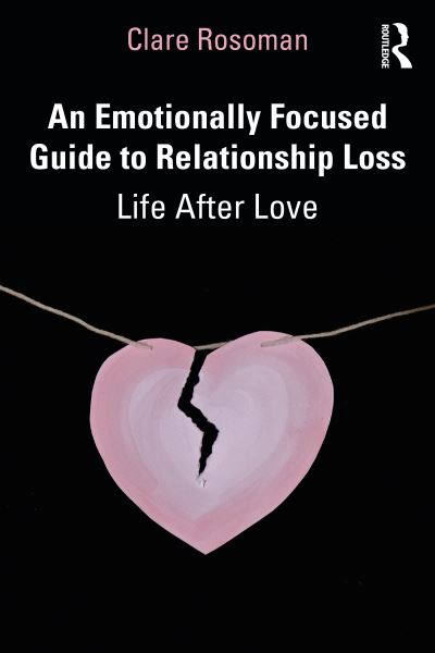 Cover for Clare Rosoman · An Emotionally Focused Guide to Relationship Loss: Life After Love (Paperback Book) (2022)