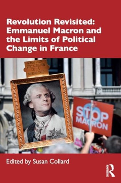 Revolution Revisited: Emmanuel Macron and the Limits of Political Change in France - Routledge Advances in European Politics -  - Bücher - Taylor & Francis Ltd - 9781032346618 - 4. März 2025