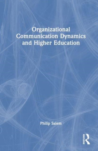 Cover for Salem, Philip J. (Texas State University, USA.) · Organizational Communication Dynamics and Higher Education (Hardcover Book) (2023)