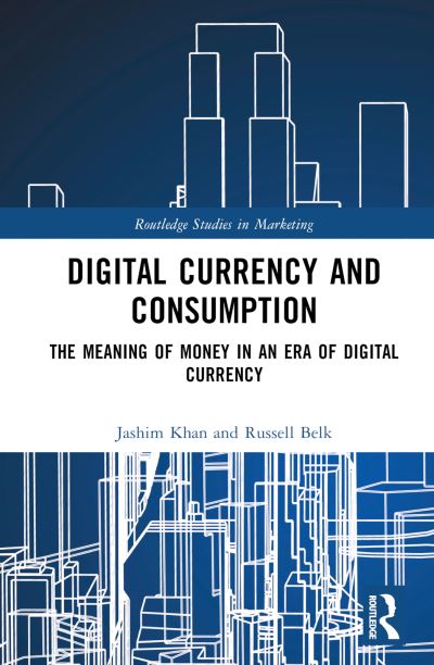 Cover for Khan, Jashim (University of Surrey, UK.) · Digital Currency and Consumption: The Meaning of Money in an Era of Digital Currency - Routledge Studies in Marketing (Hardcover Book) (2024)