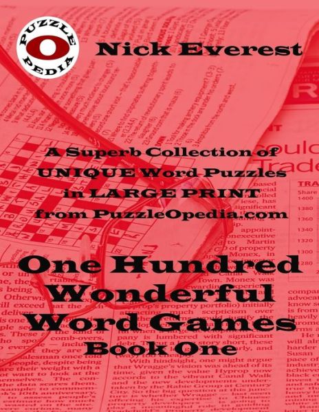 One Hundred Wonderful Word Games - Book One : A Superb Selection of Unique Word Puzzles in LARGE PRINT Format from PuzzleOpedia.com - Nick Everest - Livros - Independently published - 9781081900618 - 26 de julho de 2019