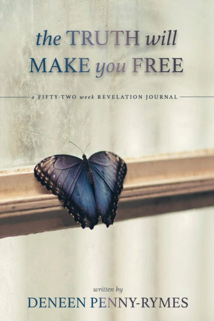 The Truth Will Make You Free - Deneen Penny-Rymes - Books - IngramSpark - 9781088026618 - August 3, 2022