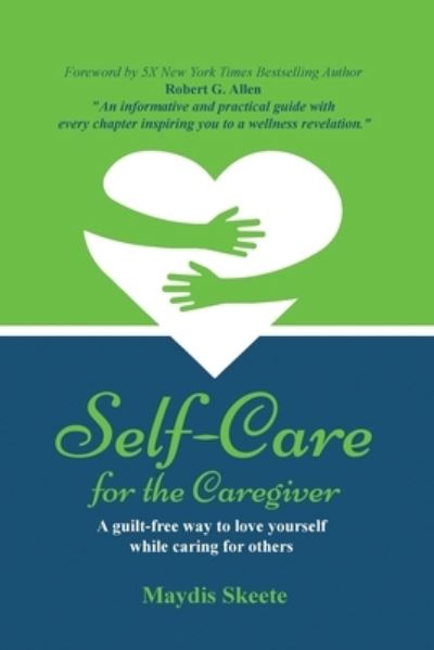 Cover for Maydis Skeete · Self-Care for the Caregiver: A guilt-free way to love yourself while caring for others (Paperback Book) (2022)