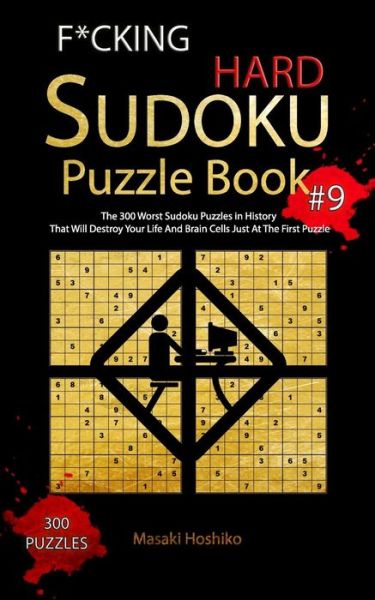 Cover for Masaki Hoshiko · F*CKING HARD SUDOKU PUZZLE BOOK #9 The 300 Worst Sudoku Puzzles in History That Will Destroy Your Life And Brain Cells Just At The First Puzzle (Paperback Book) (2019)