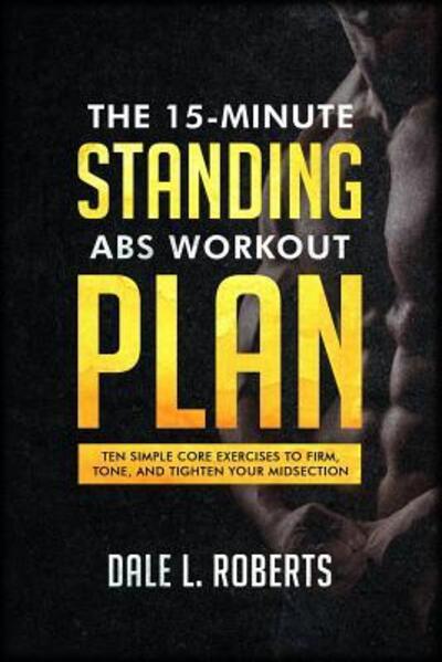 Cover for Dale L Roberts · The 15-Minute Standing Abs Workout Plan (Paperback Book) (2019)