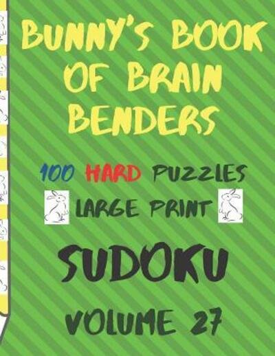 Cover for Lake Lee · Bunnys Book of Brain Benders Volume 27 100 Hard Sudoku Puzzles Large Print (Taschenbuch) (2019)