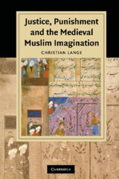 Cover for Lange, Christian (University of Edinburgh) · Justice, Punishment and the Medieval Muslim Imagination - Cambridge Studies in Islamic Civilization (Paperback Book) (2012)