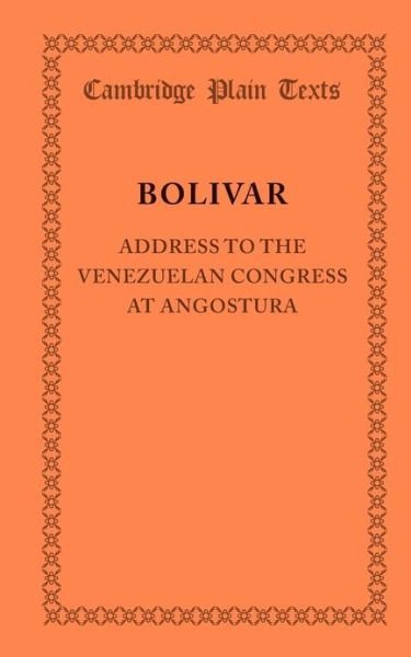 Address to the Venezuelan Congress at Angostura: February 15, 1819 - Cambridge Plain Texts - Simon Bolivar - Bücher - Cambridge University Press - 9781107628618 - 7. Februar 2013