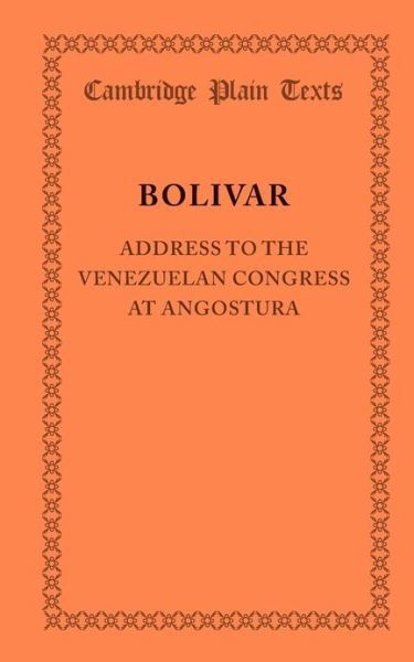 Address to the Venezuelan Congress at Angostura: February 15, 1819 - Cambridge Plain Texts - Simon Bolivar - Bøker - Cambridge University Press - 9781107628618 - 7. februar 2013