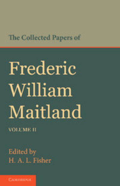 The Collected Papers of Frederic William Maitland: Volume 2 - Frederic William Maitland - Books - Cambridge University Press - 9781107631618 - October 31, 2013