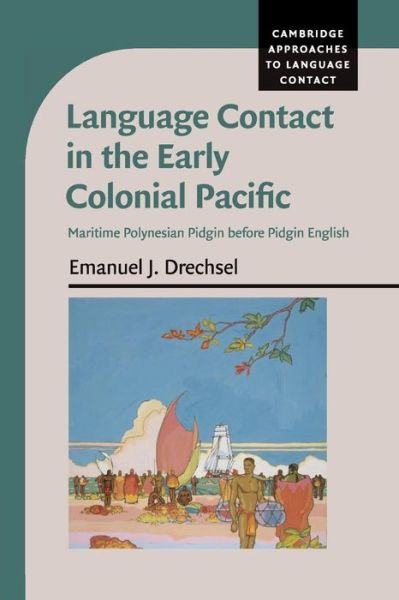 Cover for Drechsel, Emanuel J. (University of Hawaii, Manoa) · Language Contact in the Early Colonial Pacific: Maritime Polynesian Pidgin before Pidgin English - Cambridge Approaches to Language Contact (Pocketbok) (2017)