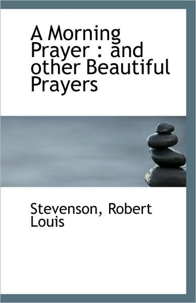 Cover for Stevenson Robert Louis · A Morning Prayer and Other Beautiful Prayers (Paperback Book) (2009)