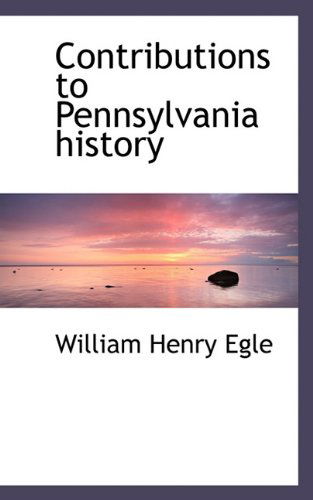 Cover for William Henry Egle · Contributions to Pennsylvania History (Paperback Book) (2009)