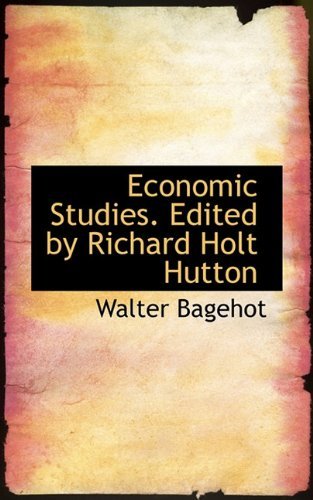 Economic Studies. Edited by Richard Holt Hutton - Walter Bagehot - Books - BiblioLife - 9781117320618 - November 24, 2009
