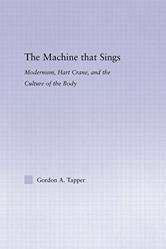 Cover for Tapper, Gordon A. (LaGuardia Community College, The City University of New York, USA) · The Machine that Sings: Modernism, Hart Crane and the Culture of the Body - Studies in Major Literary Authors (Paperback Book) (2014)