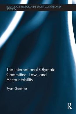 Cover for Gauthier, Ryan (Consultant and sports law instructor, Canada) · The International Olympic Committee, Law, and Accountability - Routledge Research in Sport, Culture and Society (Paperback Book) (2018)