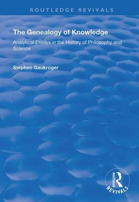 The Genealogy of Knowledge: Analytical Essays in the History of Philosophy and Science - Routledge Revivals - Stephen Gaukroger - Böcker - Taylor & Francis Ltd - 9781138363618 - 26 februari 2020