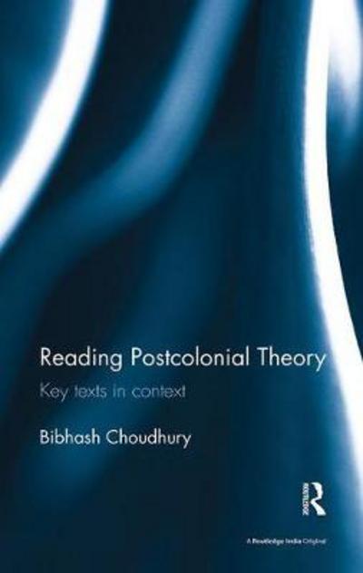 Reading Postcolonial Theory: Key texts in context - Bibhash Choudhury - Livros - Taylor & Francis Ltd - 9781138488618 - 10 de janeiro de 2018