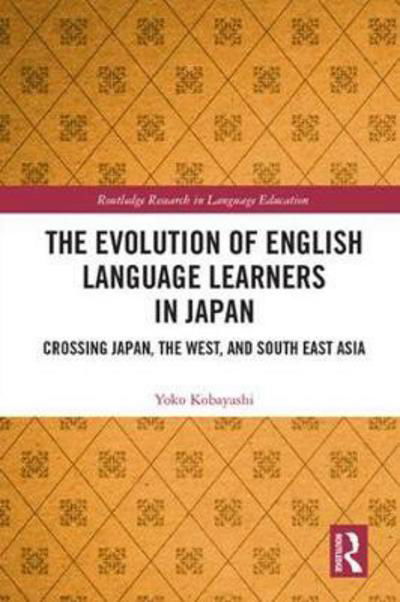 Cover for Yoko Kobayashi · The Evolution of English Language Learners in Japan: Crossing Japan, the West, and South East Asia - Routledge Research in Language Education (Hardcover bog) (2018)