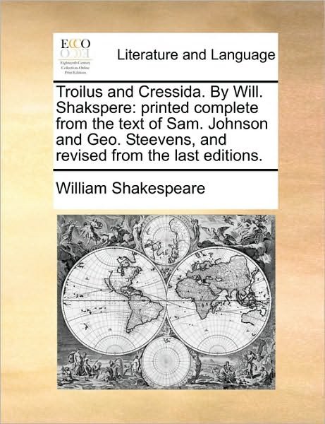 Cover for William Shakespeare · Troilus and Cressida. by Will. Shakspere: Printed Complete from the Text of Sam. Johnson and Geo. Steevens, and Revised from the Last Editions. (Paperback Bog) (2010)