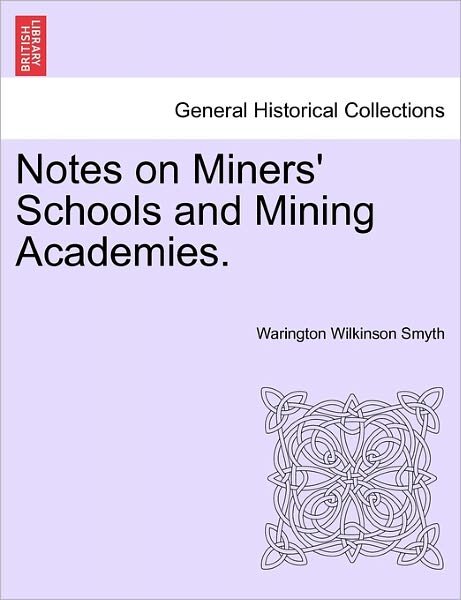 Cover for Warington Wilkinson Smyth · Notes on Miners' Schools and Mining Academies. (Pocketbok) (2011)