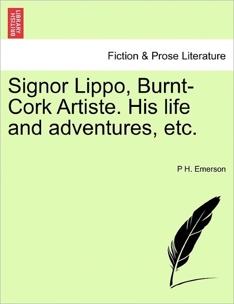 Cover for P H Emerson · Signor Lippo, Burnt-cork Artiste. His Life and Adventures, Etc. (Taschenbuch) (2011)