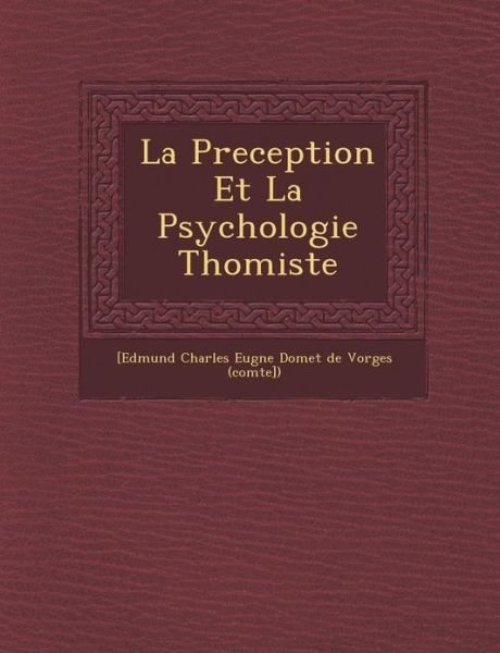 La Preception et La Psychologie Thomiste - [edmund Charles Eug Ne Domet De Vorges - Books - Saraswati Press - 9781249496618 - September 1, 2012