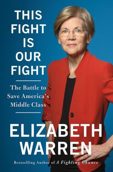 Cover for Elizabeth Warren · This Fight Is Our Fight: The Battle to Save America's Middle Class (Gebundenes Buch) (2017)