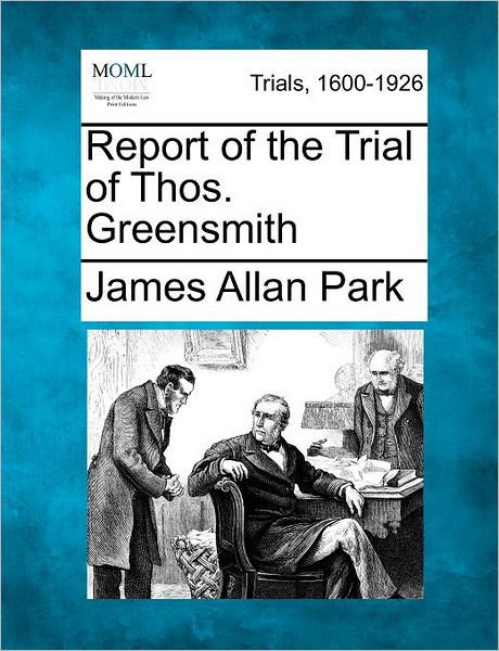 Cover for James Allan Park · Report of the Trial of Thos. Greensmith (Taschenbuch) (2012)