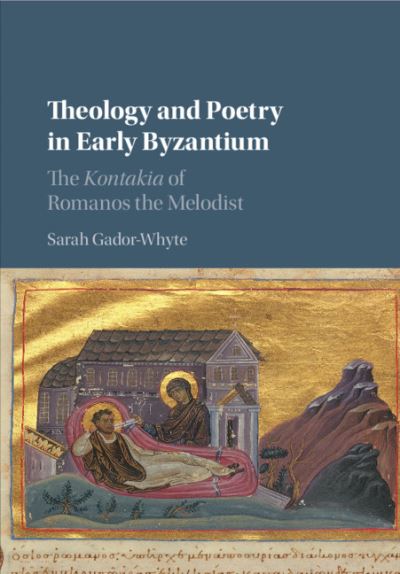 Cover for Gador-Whyte, Sarah (Australian Catholic University, Melbourne) · Theology and Poetry in Early Byzantium: The Kontakia of Romanos the Melodist (Paperback Book) (2021)