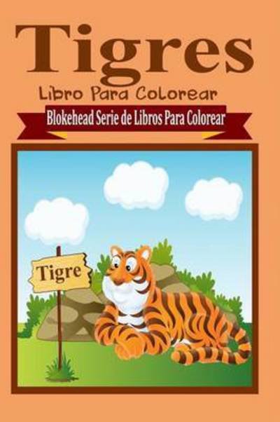 Cover for El Blokehead · Tigres Libro Para Colorear (Paperback Book) (2020)