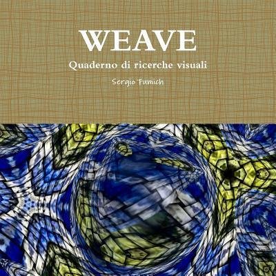 Cover for Sergio Fumich · Weave. Quaderno Di Ricerche Visuali (Paperback Book) (2017)