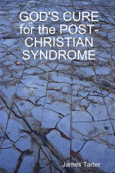 Cover for James Tarter · GOD'S CURE for the POST-CHRISTIAN SYNDROME (Paperback Book) (2009)
