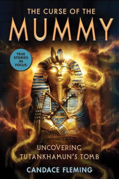 Cover for Candace Fleming · The Curse of the Mummy: Uncovering Tutankhamun's Tomb (Paperback Book) (2021)