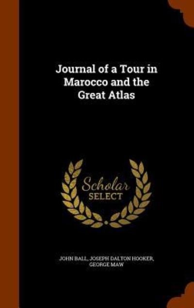 Cover for John Ball · Journal of a Tour in Marocco and the Great Atlas (Hardcover Book) (2015)