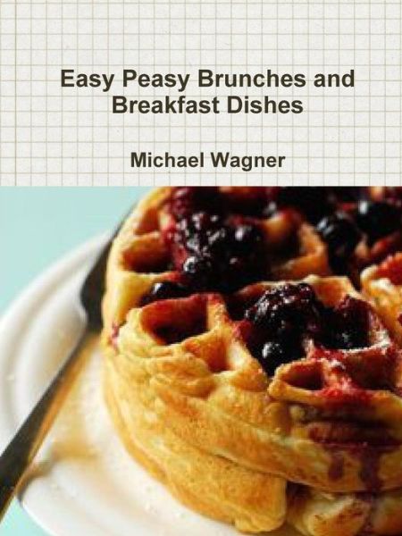 Cover for Michael Wagner · Easy Peasy Brunches and Breakfast Dishes (Paperback Bog) (2017)