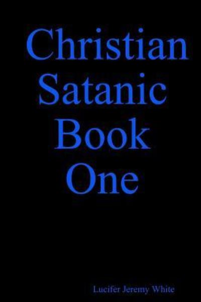 Cover for Lucifer Jeremy White · Christian Satanic Book One (Paperback Book) (2018)