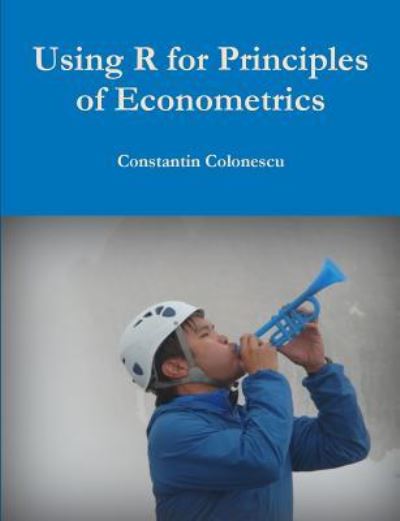 Using R for Principles of Econometrics - Constantin Colonescu - Livros - lulu.com - 9781387473618 - 28 de dezembro de 2017