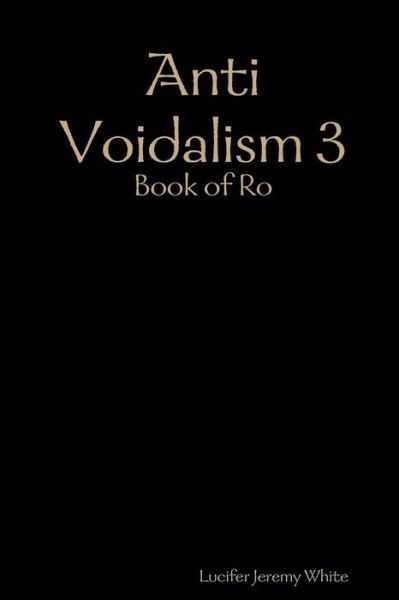 Cover for Lucifer Jeremy White · Anti Voidalism 3: Book of Ro (Paperback Book) (2018)