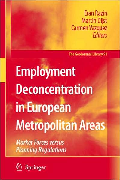 Cover for Eran Razin · Employment Deconcentration in European Metropolitan Areas: Market Forces versus Planning Regulations - GeoJournal Library (Hardcover Book) [2007 edition] (2007)