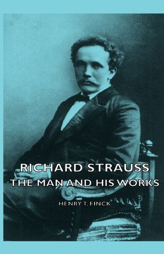 Cover for Henry T. Finck · Richard Strauss - the Man and His Works (Paperback Book) (2007)