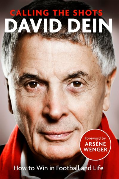Calling the Shots: How to Win in Football and Life - David Dein - Books - Little, Brown - 9781408716618 - September 15, 2022