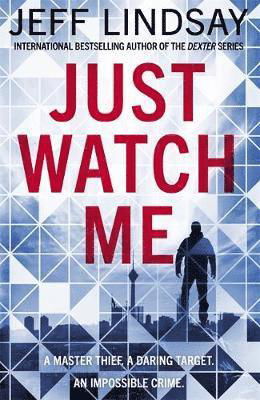 Cover for Jeff Lindsay · Just Watch Me (Hardcover Book) (2019)