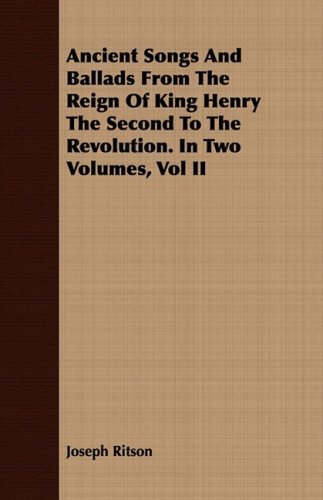 Cover for Joseph Ritson · Ancient Songs and Ballads from the Reign of King Henry the Second to the Revolution. in Two Volumes, Vol II (Paperback Book) (2008)