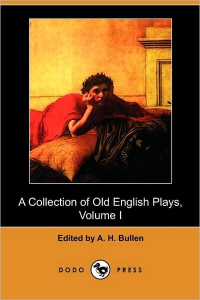 Cover for A H Bullen · A Collection of Old English Plays, Volume I (Dodo Press) (Taschenbuch) (2009)