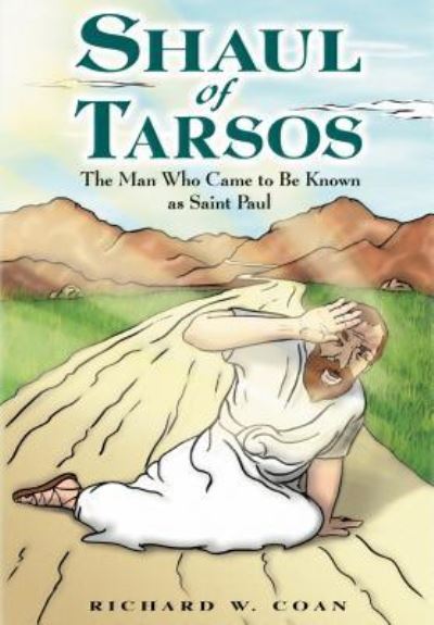 Cover for Richard W. Coan · Shaul of Tarsos: the Man Who Came to Be Known As Saint Paul (Hardcover Book) (2005)
