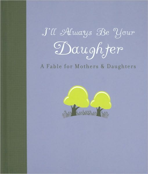 Cover for Carol Lynn Pearson · I'll Always Be Your Daughter: a Fable for Mothers and Daughters (Gebundenes Buch) (2010)