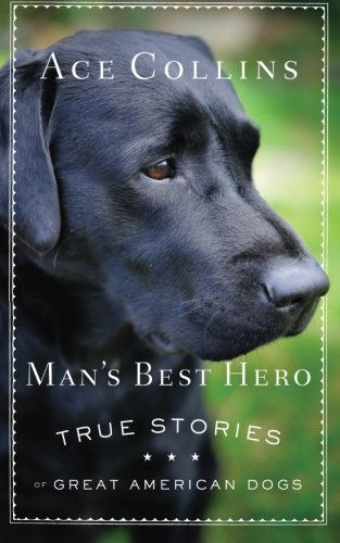 Cover for Ace Collins · Man's Best Hero: True Stories of Great American Dogs (Paperback Book) (2014)